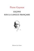 Couverture du livre « Leçons sur la langue francaise » de Pierre Guyotat aux éditions Editions Leo Scheer