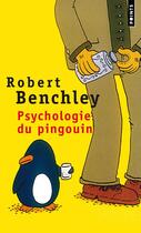 Couverture du livre « Psychologie du pingouin et autres considérations scientifiques » de Robert Benchley aux éditions Points