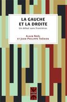 Couverture du livre « La gauche et la droite ; un débat sans frontières » de Noel/Alain et Jean-Philippe Therien aux éditions Pu De Montreal