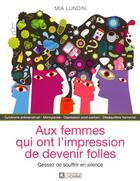 Couverture du livre « Aux femmes qui ont l'impression de devenir folles ; cessez de souffrir en silence » de Mia Lundin aux éditions Editions De L'homme