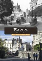Couverture du livre « Blois d'hier à aujourd hui » de Bruno Guignard et Daniel Benard aux éditions Editions Sutton