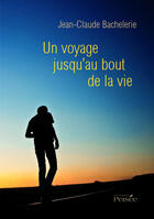 Couverture du livre « Un voyage jusqu'au bout de la vie » de Jean-Claude Bachelerie aux éditions Persee