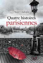 Couverture du livre « Quatre histoires parisiennes » de Alain Chalopin aux éditions Persee