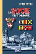 Couverture du livre « La Savoie historique Tome 1 » de Joseph Dessaix aux éditions Editions Des Regionalismes