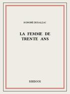 Couverture du livre « La femme de trente ans » de Honoré De Balzac aux éditions Bibebook