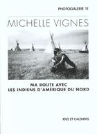 Couverture du livre « Michelle vignes - ma route avec indiens d'amerique nord » de Michelle Vignes aux éditions Ides Et Calendes