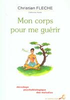 Couverture du livre « Mon corps pour me guerir » de Christian Fleche aux éditions Le Souffle D'or