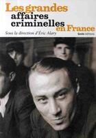 Couverture du livre « Les grandes affaires criminelles en France » de Eric Alary aux éditions Geste