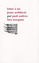 Couverture du livre « Lettre à un jeune architecte » de Paul Andreu aux éditions Fata Morgana