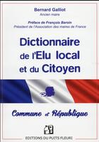 Couverture du livre « Dictionnaire de l'élu local et du citoyen » de Bernard Galliot aux éditions Puits Fleuri