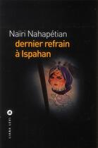 Couverture du livre « Dernier refrain à Ispahan » de Naïri Nahapétian aux éditions Liana Levi