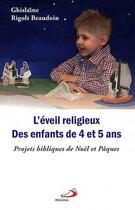 Couverture du livre « L'éveil religieux des enfants de 4 et 5 ans ; projets bibliques de Noël et Pâques » de Ghislaine Rigolt Beaudoin aux éditions Mediaspaul Qc