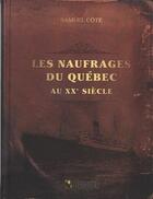 Couverture du livre « Les naufrages du Québec au XXe siècle » de Samuel Cote aux éditions Broquet
