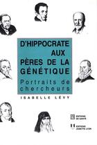 Couverture du livre « D'hippocrate aux peres de la genetique » de Isabelle Levy aux éditions Editions De Sante