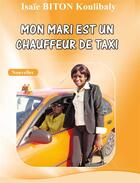 Couverture du livre « Mon mari est un chauffeur de taxi » de Isaie Biton Koulibaly aux éditions Les Classiques Ivoiriens