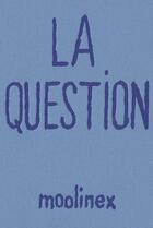 Couverture du livre « La question » de Moolinex aux éditions Super Loto