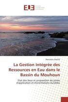 Couverture du livre « La Gestion Integree des Ressources en eau dans le Bassin du Mouhoun : Etat des lieux et proposition de pistes d'application et d'orientations durables » de Mamadou Diakité aux éditions Editions Universitaires Europeennes