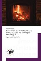 Couverture du livre « Systemes innovants pour la recuperation de l'energie thermique : Application au MeMS » de Mounir Meddad aux éditions Editions Universitaires Europeennes