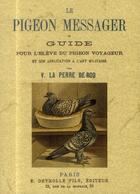 Couverture du livre « Le pigeon messager ou guide pour l eleve du pigeon voyageur et son application a l'art militaire » de V. La Perre De Roo aux éditions Maxtor