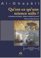 Couverture du livre « Qu'est ce qu'une science utile? la Quintessence du soufisme » de Abu Hamid Al-Ghazali aux éditions Albouraq