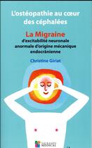 Couverture du livre « L'ostéopathie au coeur des céphalées ; la migraine d'excitabilité neuronale anormale d'origine mécanique endocrânienne » de Christine Giriat aux éditions Sauramps Medical