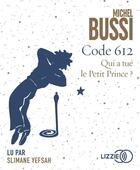 Couverture du livre « Code 612 : qui a tue le petit prince ? » de Michel Bussi aux éditions Lizzie