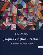 Couverture du livre « Jacques Vingtras - L'enfant : Un roman de Jules Vallès » de Jules Valles aux éditions Culturea