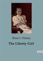 Couverture du livre « The Liberty Girl » de Rena I. Halsey aux éditions Culturea