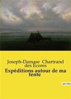 Couverture du livre « Expéditions autour de ma tente » de Joseph-Damase Chartrand Des Ecores aux éditions Culturea