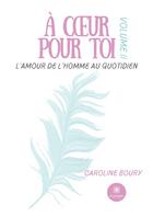 Couverture du livre « L'amour de l'homme au quotidien Tome 2 : À coeur pour toi » de Caroline Boury aux éditions Le Lys Bleu