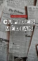 Couverture du livre « Cupides médias » de Nicholas Beaulieu aux éditions Editions Maia