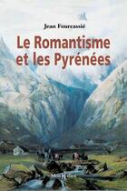 Couverture du livre « Le romantisme et les Pyrénées » de Jean Fourcassie aux éditions Monhelios