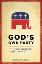 Couverture du livre « God's Own Party: The Making of the Christian Right » de Williams Daniel aux éditions Oxford University Press Usa
