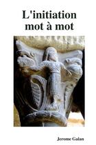 Couverture du livre « L'initiation mot a mot » de Galan Jerome aux éditions Lulu