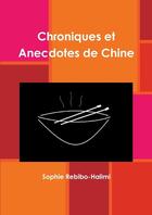 Couverture du livre « Chroniques et anecdotes de Chine » de Sophie Rebibo-Halimi aux éditions Lulu