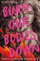 Couverture du livre « BURN OUR BODIES DOWN » de Rory Power aux éditions Pan Macmillan