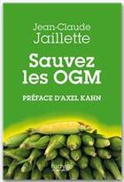Couverture du livre « Sauvez les OGM » de Jaillette Jean-Claud aux éditions Hachette Litteratures