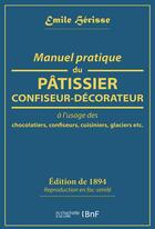 Couverture du livre « Manuel pratique du patissier-confiseur-decorateur - a l'usage des chocolatiers, confiseurs, cuisinie » de Herisse Emile aux éditions Hachette Bnf