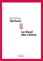 Couverture du livre « Le deuil des chiens » de Abdelhak Serhane aux éditions Seuil