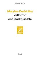 Couverture du livre « Vallotton est inadmissible » de Maryline Desbiolles aux éditions Seuil