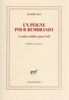 Couverture du livre « Un peigne pour Rembrandt et autres fables pour l'oeil » de Daniel Kay aux éditions Gallimard