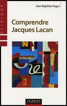 Couverture du livre « Comprendre Jacques Lacan (2e édition) » de Jean-Baptiste Fages aux éditions Dunod