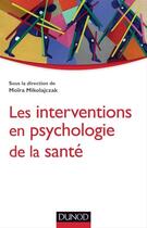 Couverture du livre « Les interventions en psychologie de la santé » de Moira Mikolajczak aux éditions Dunod