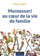 Couverture du livre « Montessori au coeur de la vie de famille » de Odile Anot aux éditions Dunod