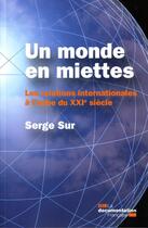 Couverture du livre « Un monde en miettes ; les relations internationales a l'aube du XXI siècle » de Serge Sur aux éditions Documentation Francaise