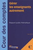 Couverture du livre « Gérer les enseignants autrement ; rapport public thématique ; mai 2013 » de Cour Des Comptes aux éditions Documentation Francaise