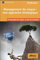 Couverture du livre « Management du risque : une approche stratégique : cartographie des risques : prenez de la hauteur ! » de Geraldine Sutra aux éditions Afnor