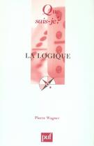 Couverture du livre « La logique » de Pierre Wagner aux éditions Que Sais-je ?