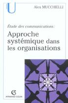 Couverture du livre « Etude des communications : approche systemique dans les organisations (2e édition) » de Alex Mucchielli aux éditions Armand Colin