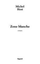 Couverture du livre « Zone blanche » de Michel Host aux éditions Fayard